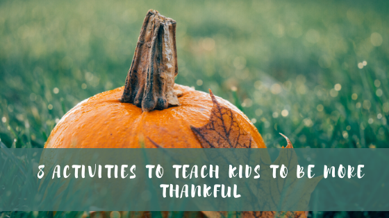 8 Activities to Teach Kids to Be More Thankful